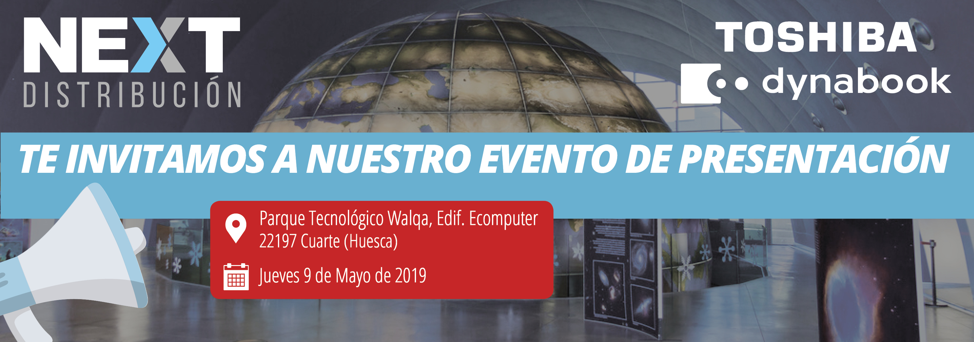 Next Distribución, Toshiba y Dynabook. Te invitamos a nuestro evento de presentación en el parque tecnológico Walqa, Edif. Ecomputer 22197 Cuarte (Huesca). Jueves 9 de Mayo de 2019